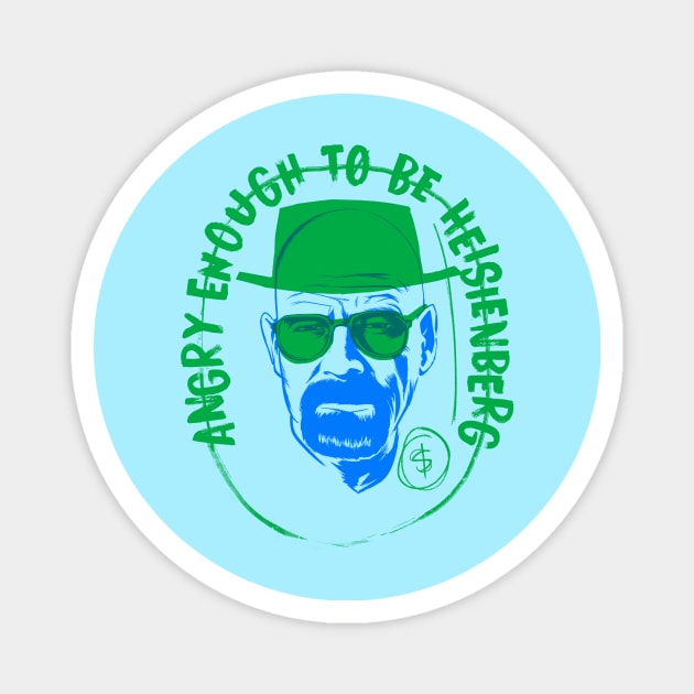 Angry enough to be Heisenberg Magnet by juanotron